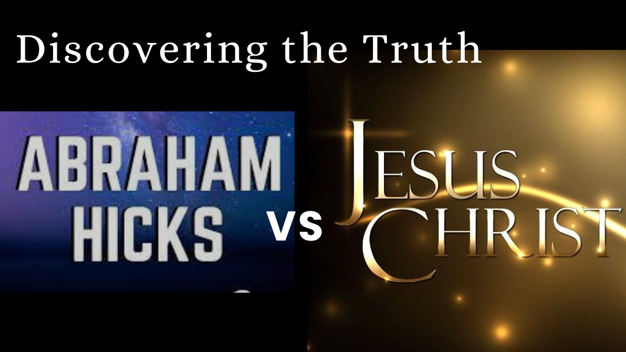 Discovering the Truth – Abraham Hick vs Jesus Christ